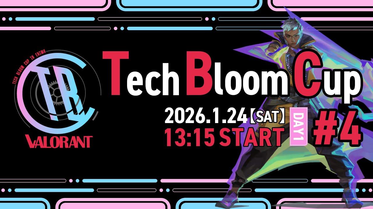 Tech Bloom Cup#4 day1