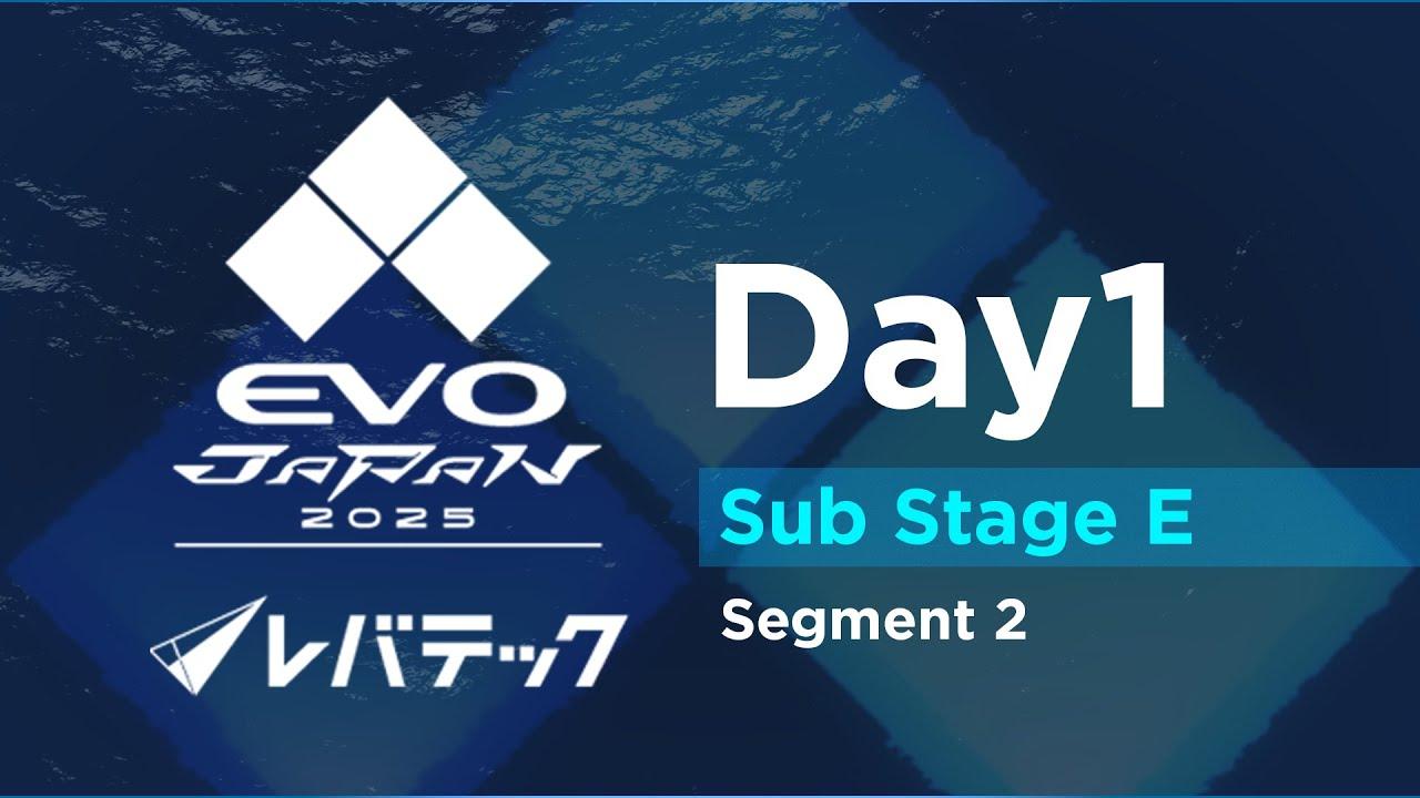 Day 1 Sub Stage E Part.2 | EVO Japan 2025 presented by Levtech