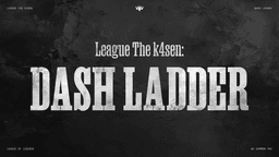 League The k4sen: DASH LADDER