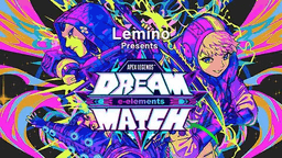 Lemino Presents e-elements DREAM MATCH APEX LEGENDS™