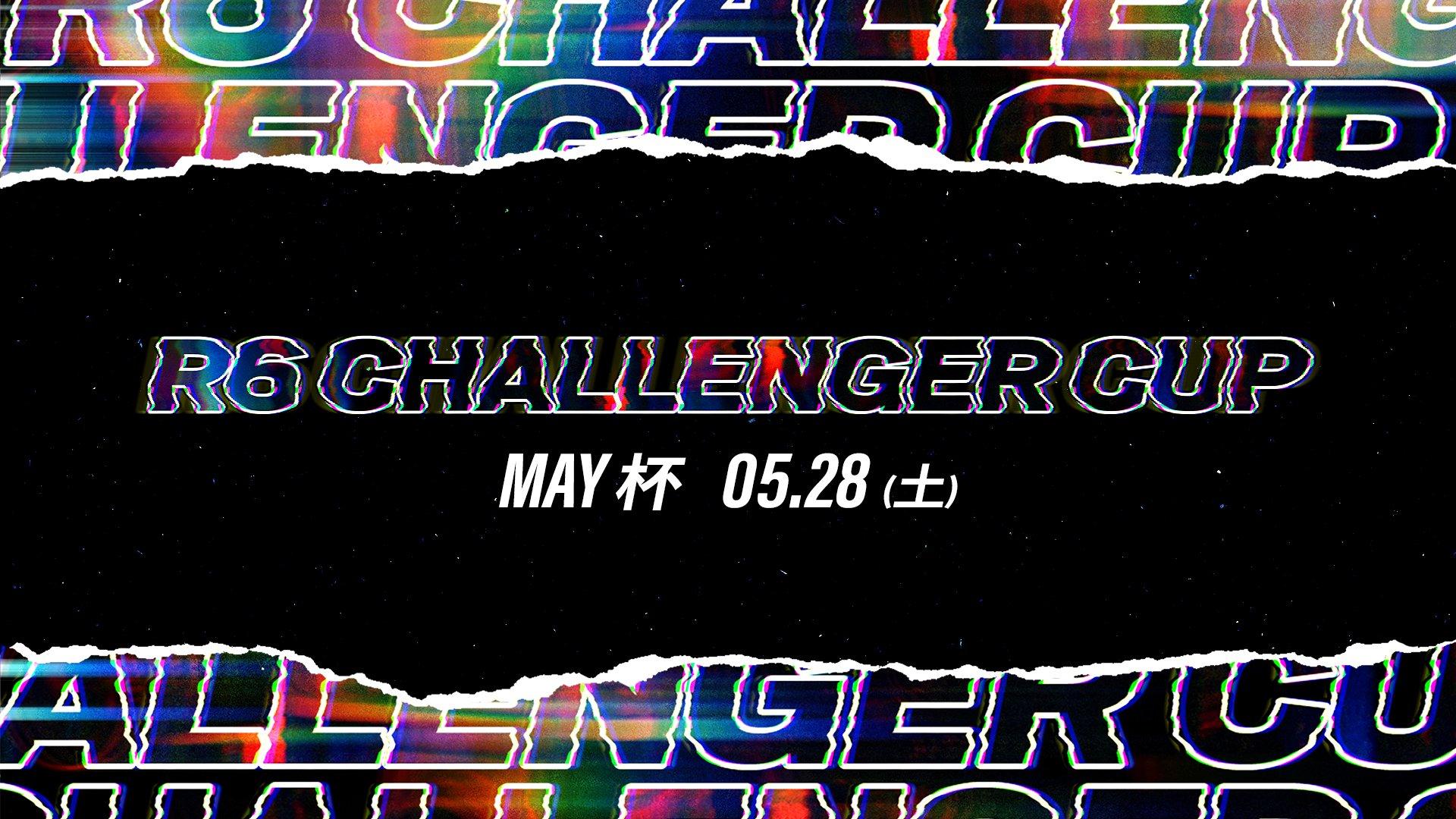 R6 Challenger Cup May杯の見出し画像
