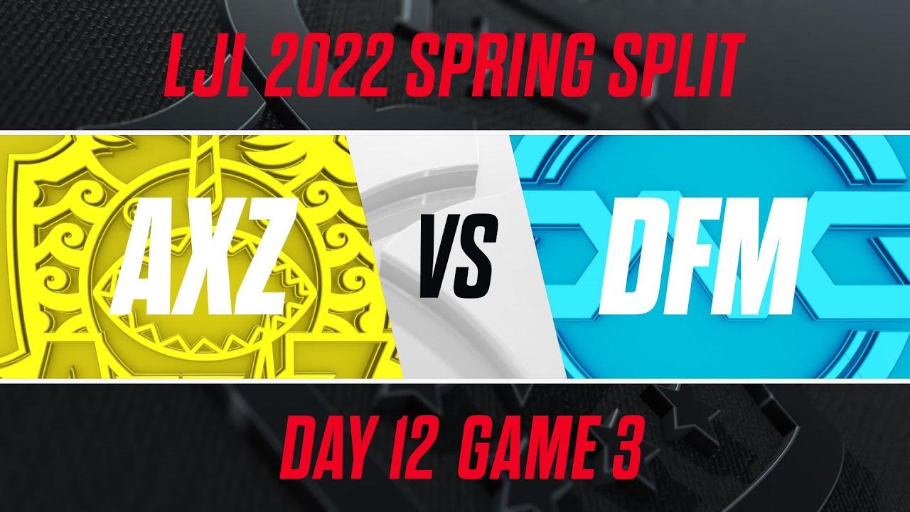 AXZ vs DFM｜LJL 2022 Spring Split Day 12 Game 3